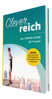 Clever reich - Der FINANZ-GUIDE für Frauen